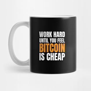 Work Hard Until Bitcoin is Cheap. Hodl Bitcoin Mug